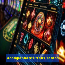 acompanhates trans santos